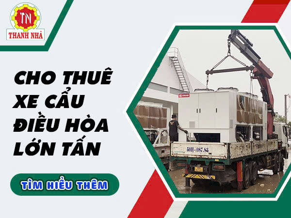 Cho Thuê Xe Cẩu Phục Vụ Lắp Đặt Hệ Thống Điều Hòa Công Suất Lớn Cho Thuê Xe Cẩu Phục Vụ Lắp Đặt Hệ Thống Điều Hòa Công Suất Lớn