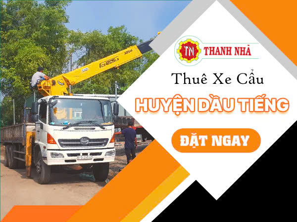 Cho Thuê Xe Cẩu Tại Dầu Tiếng Bình Dương – Giải Pháp Nâng Hạ Hiệu Quả Cho Mọi Công Trình
