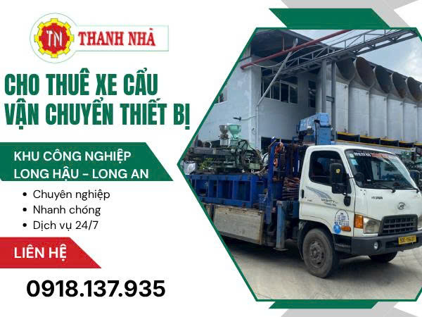 Cho Thuê Xe Cẩu Vận Chuyển Thiết Bị Tại KCN Long Hậu | Giá Rẻ, Uy Tín