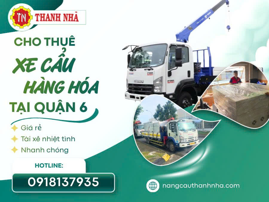 Cho Thuê Xe Cẩu Vận Chuyển Thiết Bị Tại Quận 6 Giá Rẻ, Uy Tín