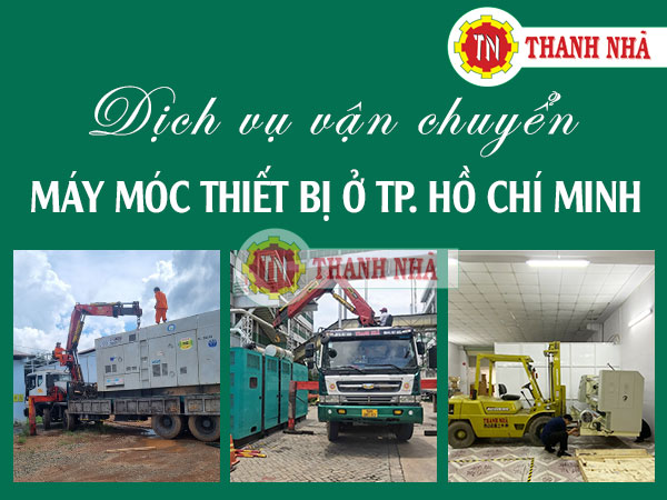 Dịch vụ vận chuyển máy móc 2023 ở TP. Hồ Chí Minh của Thanh Nhã