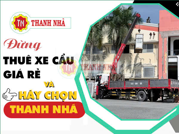 Đừng thuê xe cẩu rẻ, hãy chọn nâng cẩu Thanh Nhã