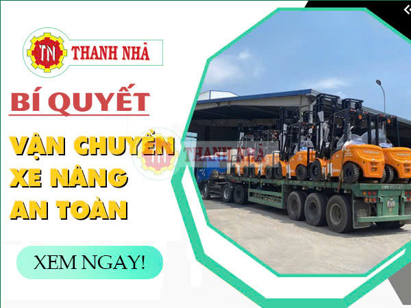 Nâng Cẩu Thanh Nhã - Bí Quyết Vận Chuyển Xe Nâng An Toàn Tại HCM